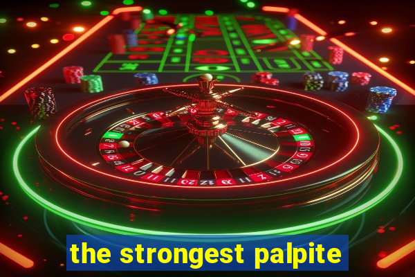 the strongest palpite